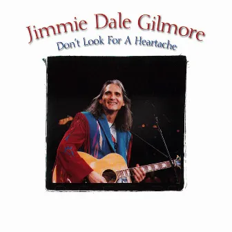 Don't Look For A Heartache by Jimmie Dale Gilmore