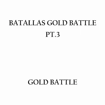 Batallas Gold Battle (Pt.3) by Gold Battle