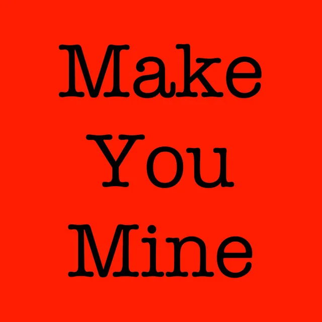 Make You Mine