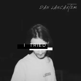 I Tried by Dan Lancaster