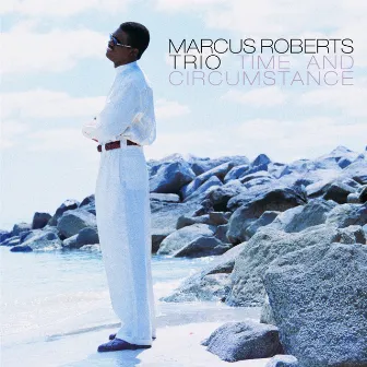 Time And Circumstance by Marcus Roberts Trio