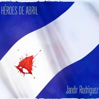 Héroes de Abril by Jandir Rodríguez