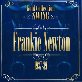 Swing Gold Collection (Frankie Newton 1937-39) by Frankie Newton And His Uptown Serenaders