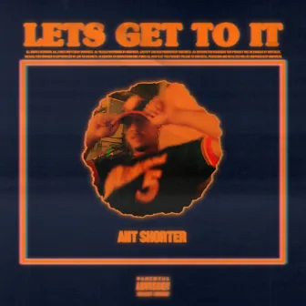 Let's Get To It by Ant Shorter