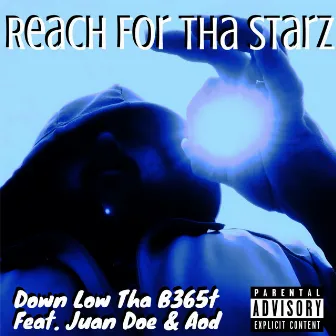 Reach for Tha Starz by Down Low Tha B365t