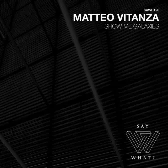 Show Me Galaxies by Matteo Vitanza