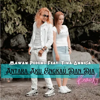 Antara Aku Engkau Dan Dia Remix by Mawan Pedeng