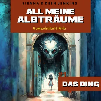 All meine Albträume - #1 Das Ding (Gruselgeschichten für Kinder) by Deen Jenkins