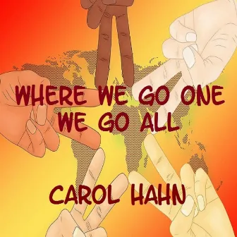 Where We Go One We Go All by Carol Hahn