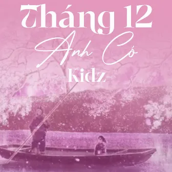 Tháng 12 Anh Có by Kidz