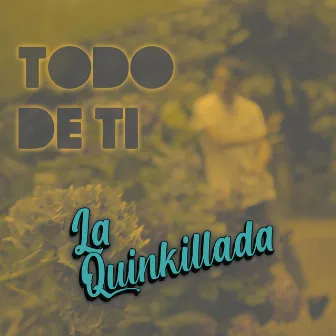 Todo de ti by La Quinkillada