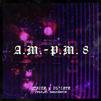 A.M.-P.M. 8 by STRIZE