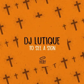 To See a Sign by DJ Lutique