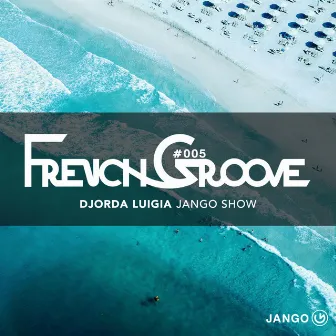 FrenchGroove 005 by Jango Music Radio Show