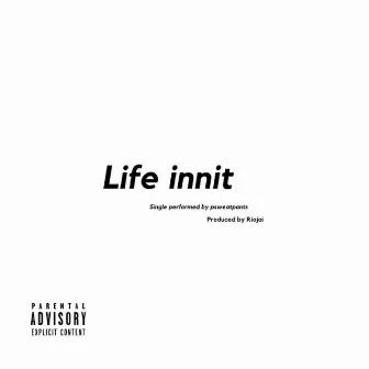 Life Innit by Psweatpants