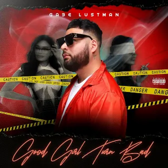 Good Girl Turn Bad by Gabe Lustman