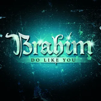 Do Like You by Brahim