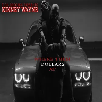 WHERE THEM DOLLARS AT by Kinney Wayne