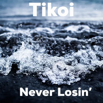 Never Losin' by Tikoi