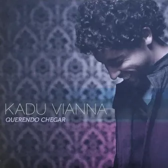 Querendo Chegar by Kadu Vianna