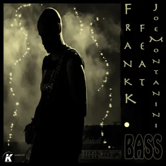 Bass (feat. Joe Montanini) by Frank K