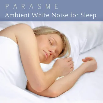 Ambient White Noise for Sleep by Parasme