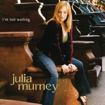 I'm Not Waiting by Julia Murney