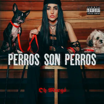 Perros Son Perros by Oh Margó