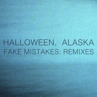 Fake Mistakes: Remixes by Halloween, Alaska