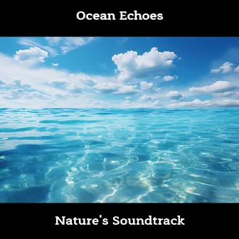 Ocean Echoes: Nature's Soundtrack by ASMR Ocean Waves