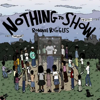 Nothing to Show by Ronnie Riggles