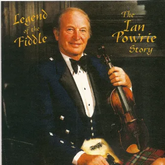 Legend Of The Fiddle - The Ian Powrie Story by Ian Powrie