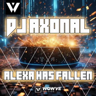 Alexa Has Fallen by DJ Axonal