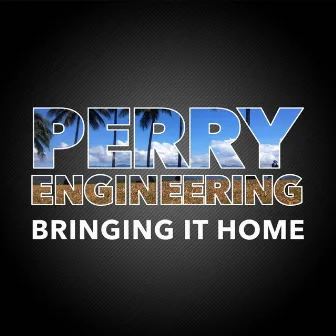 Bringing It Home by Perry Engineering