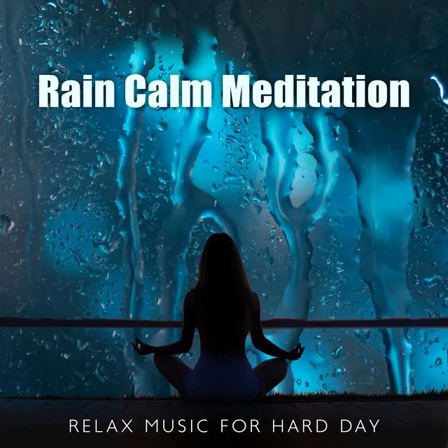 Rain Calm Meditation Relax Music For Hard Day