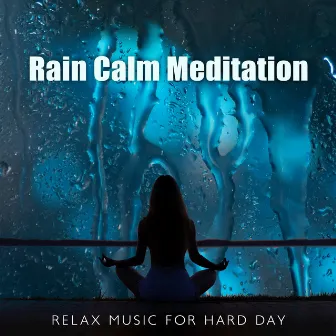 Rain Calm Meditation Relax Music For Hard Day by 