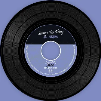 The Vinyl Masters: Swing's The Thing by Al Sears