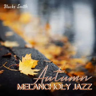 Autumn Melancholy Jazz by Blacke Smith