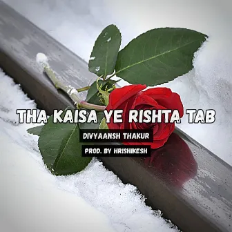 Tha Kaisa Ye Rishta Tab by Divyaansh Thakur