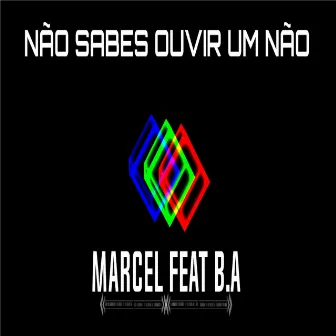 Não Sabes Ouvir um Não by Marcel