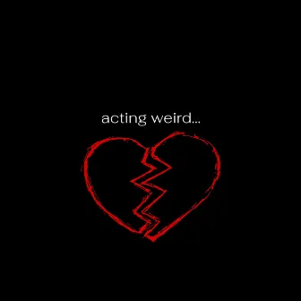 Acting Wierd... by lil mood