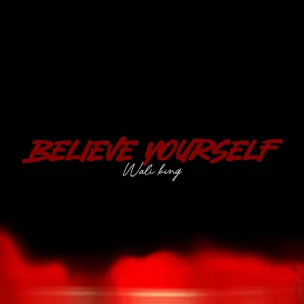 Believe Yourself by Wali king