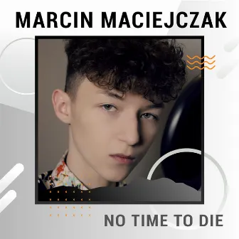 No Time To Die (Digster Spotlight) by Marcin Maciejczak