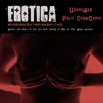 Erotica Ultimate Porn Collection – Hot Porn Music,Sexy Tunes and Dirty Tales by Ibiza Del Mar