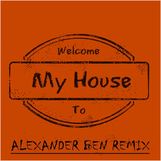 Welcome to My House (Alexander Ben Remix)