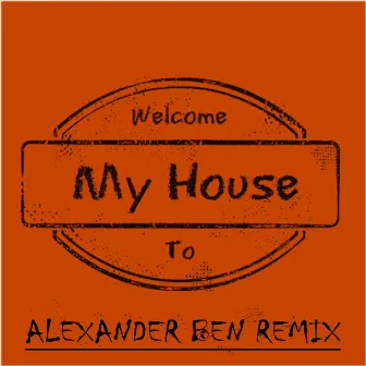 Welcome to My House (Alexander Ben Remix) by Bilel Gargouri