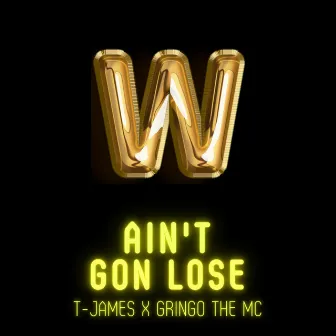 Ain't Gon Lose by T-James