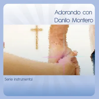 Adorando Con Danilo Montero by Worship Band