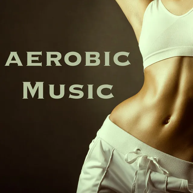 Aerobic Music: Fitness Class Music - Best Way to Be in Health and Happy