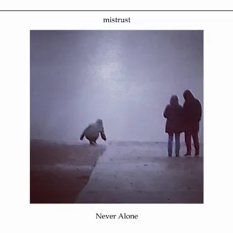 Never Alone by Mistrust